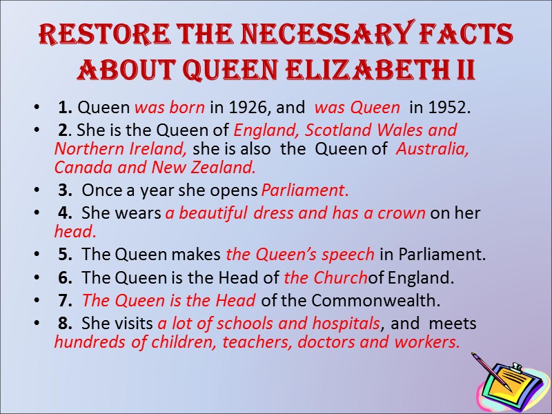 Restore the necessary facts about Queen Elizabeth II  1. Queen was born in